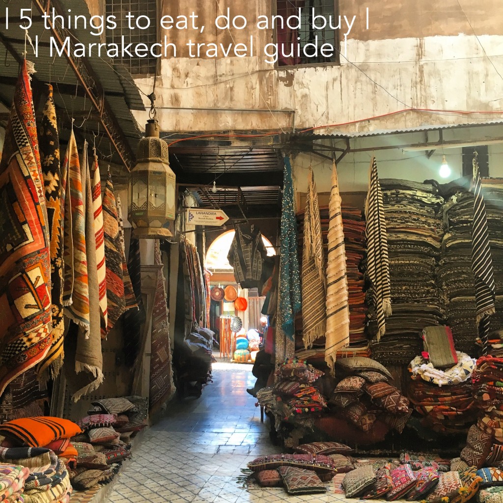 5 things to eat, do and buy. Marrakech travel guide